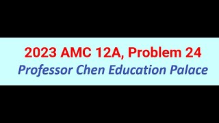 2023 AMC 12A Problem 24 [upl. by Seluj]