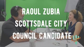 FULL INTERVIEW Raoul Zubia Scottsdale City Council Candidate [upl. by Dunn788]