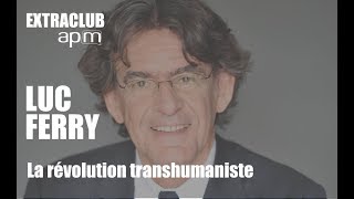 ExtraClub Apm  Luc Ferry  La révolution transhumaniste [upl. by Oderfla437]