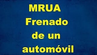 Ejercicio resuelto de fisica Cinematica MRUA Frenado de un automóvil [upl. by Anerdna423]