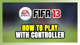 How to Play FIFA 13 With Controller on PC [upl. by Samford683]