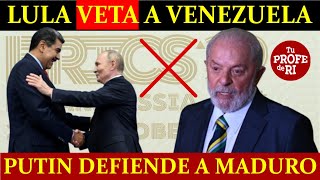 ¿HUMILLADO MADURO PUTIN LO ELOGIA PERO LULA VETA INGRESO DE VENEZUELA A LOS BRICS [upl. by Calista846]