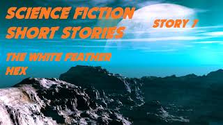 SCIENCE FICTION Short Stories ♦ Story 7 The White Feather Hex ♦ By Don Peterson ♦ Audiobook [upl. by Okimuk]