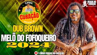 MELÔ DO FOFOQUEIRO  DUB BROWN 2024 [upl. by Hedges]