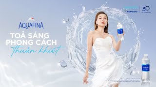 AQUAFINA  TỎA SÁNG PHONG CÁCH THUẦN KHIẾT [upl. by Tegan]