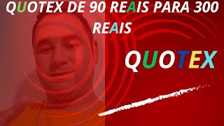 QUOTEX DE 90 REAIS PARA 300 REAIS [upl. by Enitsirt305]