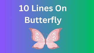 10 lines on Butterfly essay in English  Essay on butterfly in English  Butterfly 10 lines [upl. by Aineles]