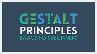 The Gestalt Principles  Basics for Beginners [upl. by Atlanta]