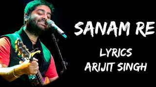 Sanam Re Sanam Re Tu Mera Sanam Hua Re Full Song Lyrics  Arijit Singh  Lyrics Tube [upl. by Acinomahs328]