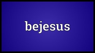 Bejesus Meaning [upl. by Ecilahc932]