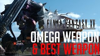 Final Fantasy XV HOW TO FIGHT OMEGA WEAPON LVL 120 NAGLFAR amp GET THE BEST WEAPON [upl. by Warfield]