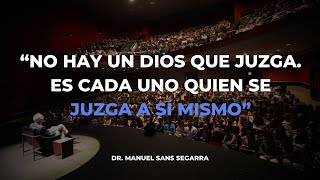 quotNo hay un Dios que juzga Es cada uno quien se juzga a sí mismoquot  Dr Manuel Sans Segarra [upl. by Hnahym]