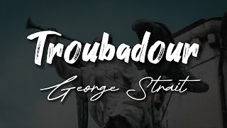 George Strait  Troubadour  Vocal Lyrics [upl. by Adnomal753]