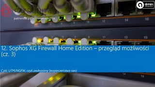 12 Sophos XG Firewall Home Edition – przegląd możliwości  cz3 [upl. by Ahsied539]