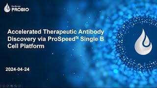 Accelerated Therapeutic Antibody Discovery via ProSpeed™ Single B Cell Platform 20240424 [upl. by Vipul89]