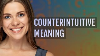 Counterintuitive  meaning of Counterintuitive [upl. by Fanchon]