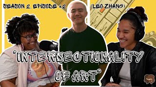 The Intersectionality of Art feat Leo Zhang  season 2 episode 2 [upl. by Sterne671]