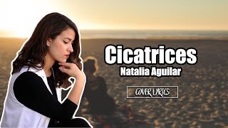 Cicatrices  Natalia Aguilar Cover Lyrics Regulo Caro [upl. by Ahsienroc]