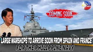 LARGE WARSHIPS TO ARRIVE SOON FROM SPAIN AND FRANCE FOR THE PHILIPPINE NAVY [upl. by Peer921]