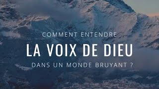 Comment entendre la voix de Dieu dans un monde bruyant [upl. by Nnailuj]