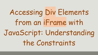 Accessing Div Elements from an iFrame with JavaScript Understanding the Constraints [upl. by Nivad]