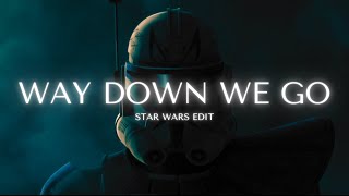 WAY DOWN WE GO  Star Wars Edit [upl. by Evan]