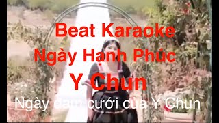 KARAOKE  NGÀY HẠNH PHÚC— Y CHUN l Baet Chuẩn l Phiên bản Cưới Y Chun videos Si Hun 9x Official [upl. by Taub]