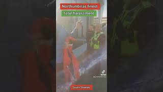 Northumbria police at there best pack of wolfs wanting to nick someone they didnt like the look of [upl. by Naitsirhk]