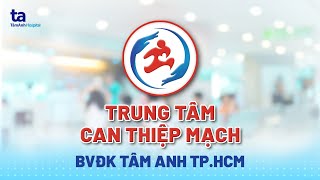 Giới thiệu Trung tâm Can thiệp mạch  Bệnh viện Đa khoa Tâm Anh [upl. by Zia]