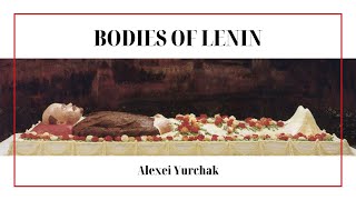 Alexei Yurchak — Bodies of Lenin [upl. by Neellek170]