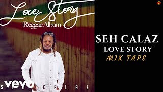 Seh Calaz  Love Story Official Mix Tape [upl. by Rabiah]