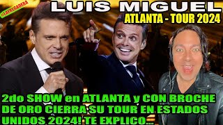 LUIS MIGUEL 2do show ATLANTA TOUR 2024  CASI SE CAE Y CIERRA SU TOUR CON BROCHE DE ORO EN USA 2024 [upl. by Novehc]