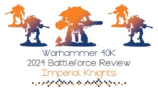 2024 Warhammer 40K Battleforce Review Imperial Knights  Update On The Sprues  Is It Worth Buying [upl. by Ahsilem]