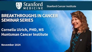 Stanford Cancer Institute Breakthroughs in Cancer Cornelia Ulrich PhD MS [upl. by Timothea]