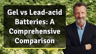 Gel vs Leadacid Batteries A Comprehensive Comparison [upl. by Kerge]