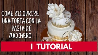 I TUTORIAL COME RICOPRIRE UNA TORTA CON LA PASTA DI ZUCCHERO [upl. by Tadd]