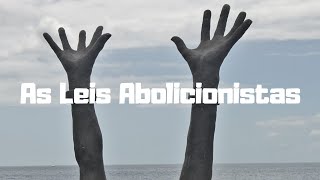 As Leis Abolicionistas [upl. by Wesla246]