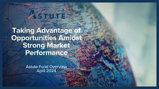 Taking Advantage of Opportunities Amidst Strong Market Performance  Astute Fund Overview [upl. by Giorgi993]