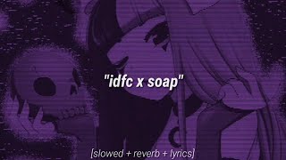 IDFC x Soap 𝙎𝙡𝙤𝙬𝙚𝙙  𝙍𝙚𝙫𝙚𝙧𝙗  𝙇𝙮𝙧𝙞𝙘𝙨 blackbear amp melanie martinez tiktok remix [upl. by Ecinnaj]