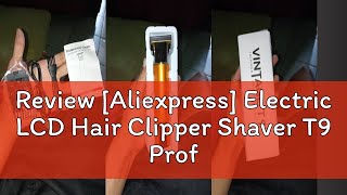 Review Aliexpress Electric LCD Hair Clipper Shaver T9 Professional Hair Clipper Beard Shaver Hair [upl. by Nazler94]