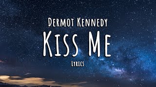 Dermot Kennedy  Kiss Me Lyrics [upl. by Even]