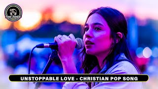 This Song Gave Me The Love To Keep Fighting Christian POP Unstoppable Love [upl. by Fenn]