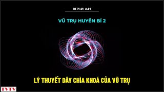 REPLAY41 Vũ trụ huyền bí 2 Lý thuyết Dây chìa khoá của vũ trụ  Thư Viện Thiên Văn [upl. by Eelarbed]