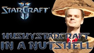 HuskyStarcraft in a Nutshell [upl. by Nnuahs971]