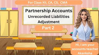 Unrecorded Liabilities  Partnership Adjustments Part 2  Partnership Accounts class 12 [upl. by Anilejna165]