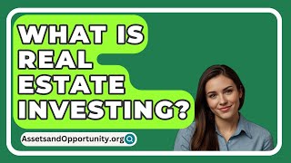 What Is Real Estate Investing  AssetsandOpportunityorg [upl. by Edrahs98]