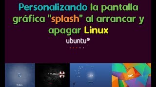 SPLASH  Personalizar la pantalla gráfica de arranque y apagado de Linux [upl. by Acemat]