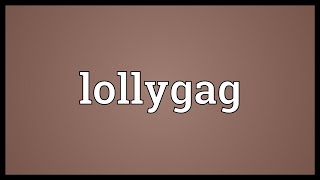 Lollygag Meaning [upl. by Assilanna]