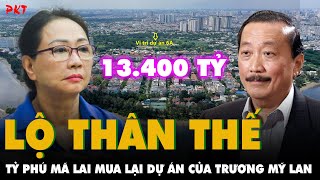 LỘ THÂN THẾ CỰC SỐC của tỷ phú Malaysia ĐỒNG Ý MUA LẠI DỰ ÁN 13400 TỶ của bà Trương Mỹ Lan  PKT [upl. by Belanger789]