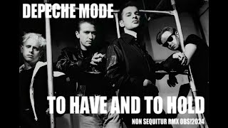 Depeche Mode  To Have And To Hold Non Sequitur RMX OBS2024 [upl. by Poucher]